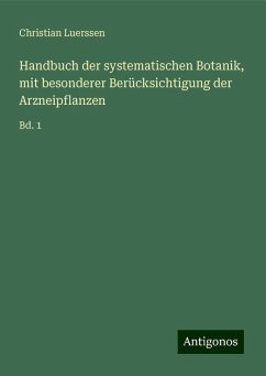 Handbuch der systematischen Botanik, mit besonderer Berücksichtigung der Arzneipflanzen - Luerssen, Christian