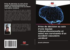 Prise de décision au sein d'une équipe interprofessionnelle et soins aux survivants d'un accident vasculaire cérébral - Johnson, Jessie