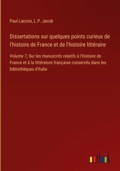 Dissertations sur quelques points curieux de l'histoire de France et de l'histoire littéraire Dissertations sur quelques points curieux de l'histoire de France et de l'histoire littéraire