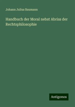 Handbuch der Moral nebst Abriss der Rechtsphilosophie - Baumann, Johann Julius