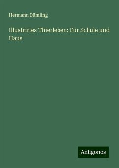 Illustrirtes Thierleben: Für Schule und Haus - Dümling, Hermann