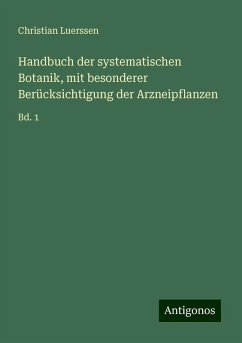 Handbuch der systematischen Botanik, mit besonderer Berücksichtigung der Arzneipflanzen - Luerssen, Christian