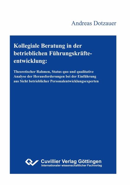 Kollegiale Beratung in der betrieblichen Führungskräfteentwicklung. Theoretischer Rahmen, Status quo und qualitative Analyse der Herausforderungen bei der Einführung aus Sicht betrieblicher Personalentwicklungsexperten