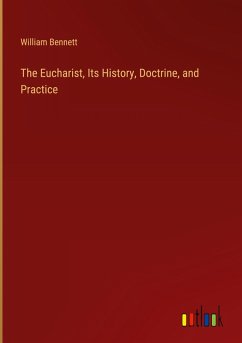 The Eucharist, Its History, Doctrine, and Practice
