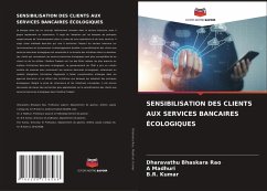 SENSIBILISATION DES CLIENTS AUX SERVICES BANCAIRES ÉCOLOGIQUES - Bhaskara Rao, Dharavathu;Madhuri, A;Kumar, B.R.