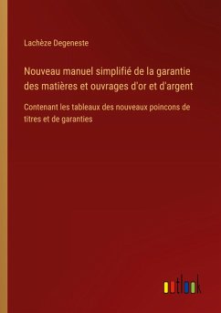 Nouveau manuel simplifié de la garantie des matières et ouvrages d'or et d'argent