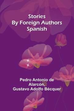 Stories by Foreign Authors - Adolfo Bécquer, Gustavo; Antonio de Alarcón, Pedro