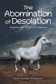 The Abomination of Desolation The Abomination of Desolation