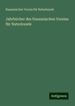 Jahrbücher des Nassauischen Vereins für Naturkunde - Naturkunde, Nassauischer Verein Für