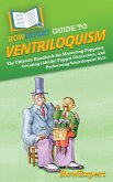 HowExpert Guide to Ventriloquism HowExpert Guide to Ventriloquism