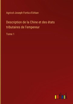 Description de la Chine et des états tributaires de l'empereur - Fortia d'Urban, Agricol-Joseph