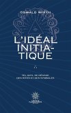 L'Idéal Initiatique - Tel qu'il se dégage des rites et des symboles