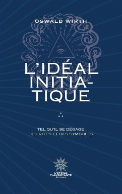 L'Idéal Initiatique - Tel qu'il se dégage des rites et des symboles - Wirth, Oswald