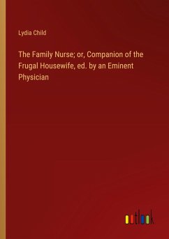 The Family Nurse; or, Companion of the Frugal Housewife, ed. by an Eminent Physician