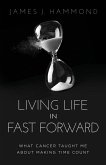 Living Life in Fast Forward Living Life in Fast Forward