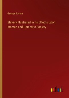 Slavery Illustrated in Its Effects Upon Woman and Domestic Society Slavery Illustrated in Its Effects Upon Woman and Domestic Society
