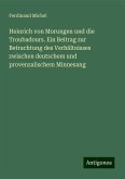 Heinrich von Morungen und die Troubadours. Ein Beitrag zur Betrachtung des Verhältnisses zwischen deutschem und provenzalischem Minnesang