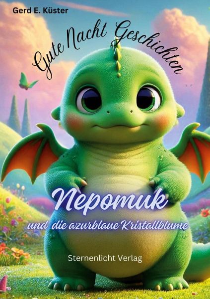 Gute Nacht Geschichten: Nepomuk und die azurblaue Kristallblume Gute Nacht Geschichten: Nepomuk und die azurblaue Kristallblume