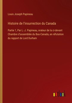 Histoire de l'insurrection du Canada Histoire de l'insurrection du Canada