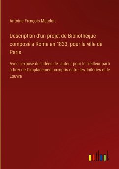 Description d'un projet de Bibliothèque composé a Rome en 1833, pour la ville de Paris