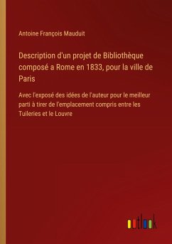 Description d'un projet de Bibliothèque composé a Rome en 1833, pour la ville de Paris Description d'un projet de Bibliothèque composé a Rome en 1833, pour la ville de Paris