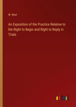 Cover An Exposition of the Practice Relative to the Right to Begin and Right to Reply in Trials