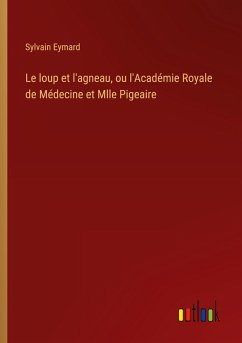 Cover Le loup et l'agneau, ou l'Académie Royale de Médecine et Mlle Pigeaire