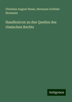 Handlexicon zu den Quellen des römischen Rechts - Hesse, Christian August; Heumann, Hermann Gottlieb