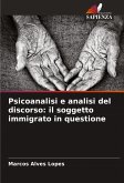 Psicoanalisi e analisi del discorso: il soggetto immigrato in questione Psicoanalisi e analisi del discorso: il soggetto immigrato in questione