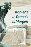 Koblenz von Damals bis Morgen Koblenz von Damals bis Morgen