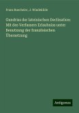 Gundriss der lateinischen Declination: Mit des Verfassers Erlaubniss unter Benutzung der französischen Übersetzung