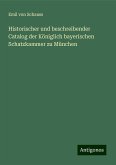 Historischer und beschreibender Catalog der Königlich bayerischen Schatzkammer zu München