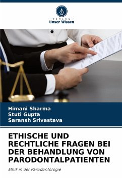 ETHISCHE UND RECHTLICHE FRAGEN BEI DER BEHANDLUNG VON PARODONTALPATIENTEN - Sharma, Himani;Gupta, Stuti;SRIVASTAVA, SARANSH