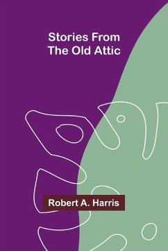 Stories from the Old Attic - A. Harris, Robert