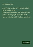 Grundzüge der Botanik: Repetitorium für Studirende der Naturwissenschaften und Medicin und Lehrbuch für polytechnische, land- und fortwirthschaftliche Lehranstalten