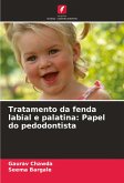 Tratamento da fenda labial e palatina: Papel do pedodontista Tratamento da fenda labial e palatina: Papel do pedodontista
