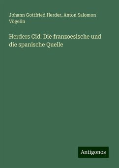 Herders Cid: Die franzoesische und die spanische Quelle - Herder, Johann Gottfried; Vögelin, Anton Salomon