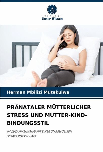 PRÄNATALER MÜTTERLICHER STRESS UND MUTTER-KIND-BINDUNGSSTIL PRÄNATALER MÜTTERLICHER STRESS UND MUTTER-KIND-BINDUNGSSTIL
