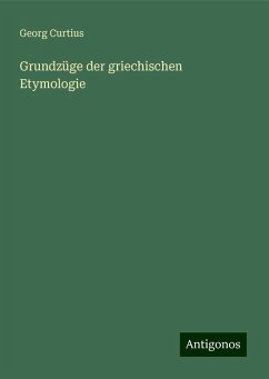 Grundzüge der griechischen Etymologie - Curtius, Georg