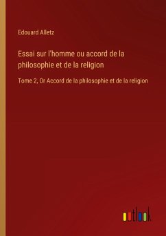 Essai sur l'homme ou accord de la philosophie et de la religion - Alletz, Edouard