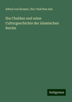 Ibn Chaldun und seine Culturgeschichte der islamischen Reiche - Kremer, Alfred Von; Asn, Ibn-Chal'dun