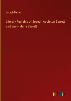 Literary Remains of Joseph Appleton Barrett and Emily Maria Barrett