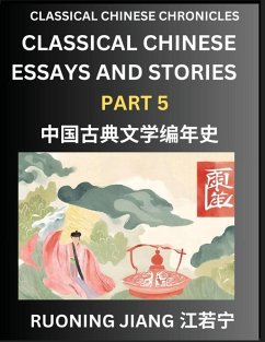 Classical Chinese Essays and Stories (Part 5)- Classical Chinese Chronicles, Reading Interesting Wen Yan Wen Classical Style of Writing with Short Paragraphs and explanations; Learn Mandarin Chinese by Reading Classical Chinese Literature - Jiang, Ruoning