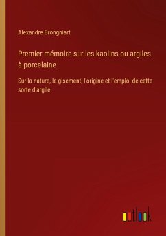 Premier mémoire sur les kaolins ou argiles à porcelaine - Brongniart, Alexandre