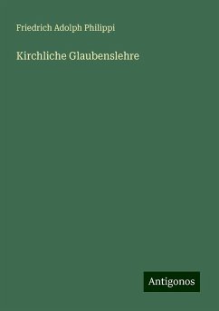 Kirchliche Glaubenslehre - Philippi, Friedrich Adolph