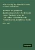 Handbuch der gesammten Handelswissenschaften für ältere und jüngere Kaufleute, sowie für Fabrikanten, Gewerbetreibende, Verkehrsbeamte, Anwälte und Richter