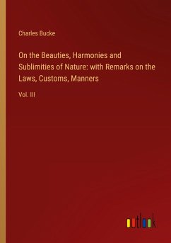 On the Beauties, Harmonies and Sublimities of Nature: with Remarks on the Laws, Customs, Manners