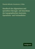 Handbuch der allgemeinen und speciellen Chirurgie : mit Einschluss der topographischen Anatomie, Operations- und Verbandlehre