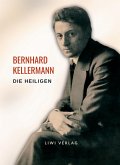 Bernhard Kellermann: Die Heiligen. Vollständige Neuausgabe Bernhard Kellermann: Die Heiligen. Vollständige Neuausgabe