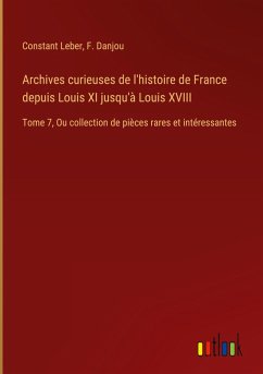 Archives curieuses de l'histoire de France depuis Louis XI jusqu'à Louis XVIII